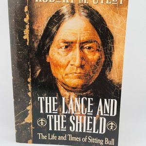 The Lance And The Shield The Life And Times Of Sitting Bull First Edition